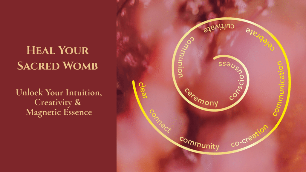 Healing the Sacred Womb : Reclaim your Feminine Power